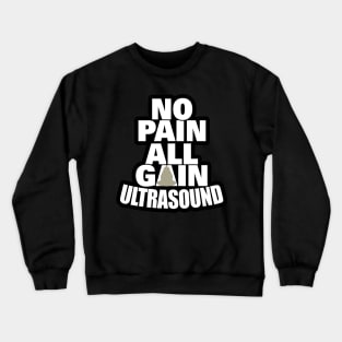 Ultrasound, No Pain, All Gain Crewneck Sweatshirt